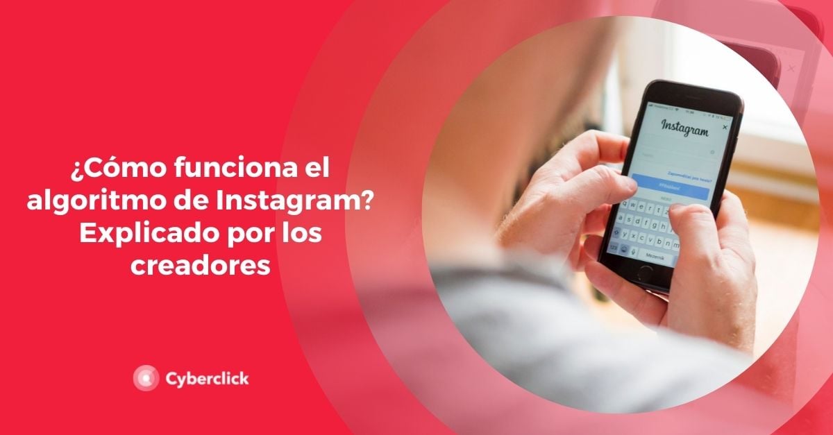 ¿Cómo Funciona El Algoritmo De Instagram? Explicado Por Los Creadores